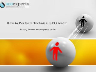 How to Perform Technical SEO Audit
       http://www.seoexperts.co.in
 
