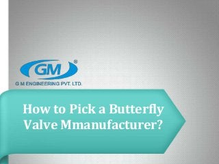 How to Pick a Butterfly
Valve Mmanufacturer?
 