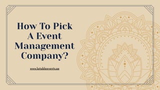 How To Pick
A Event
Management
Company?
www.latableevents.ae
 