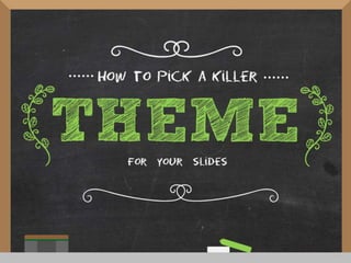 How to Pick a Killer Theme For Your Presentation