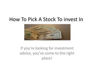 How To Pick A Stock To invest In If you’re looking for investment advice, you’ve come to the right place! 