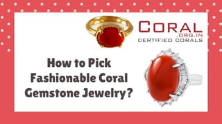 How to Pick
Fashionable Coral
Gemstone Jewelry?
 