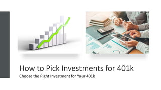 How to Pick Investments for 401k
Choose the Right Investment for Your 401k
 