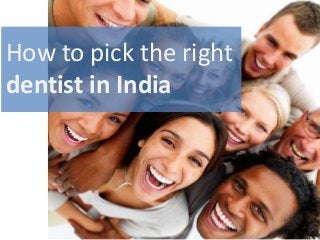 How to pick the right
dentist in India
 