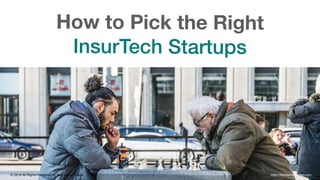 http://karlheinzpassler.com© 2019 All Rights Reserved by Karl Heinz Passler
How to Pick the Right
InsurTech Startups
http://karlheinzpassler.com© 2019 All Rights Reserved by Karl Heinz Passler
 