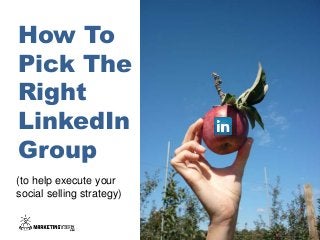 How To
Pick The
Right
LinkedIn
Group
@GerryMoran
(to help execute your
social selling strategy)
 
