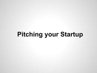 Pitching your Startup
 