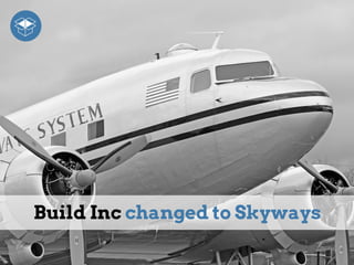 Build Inc changed to Skyways
 
