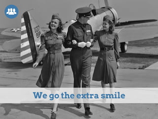 We go the extra smile
 