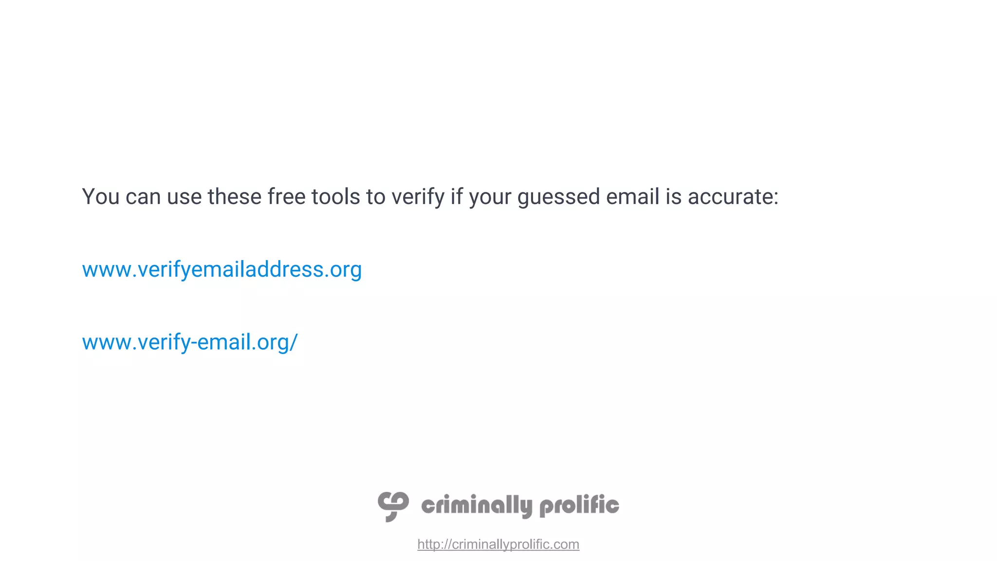 http://criminallyprolific.com
You can use these free tools to verify if your guessed email is accurate:
www.verifyemailaddress.org
www.verify-email.org/
 