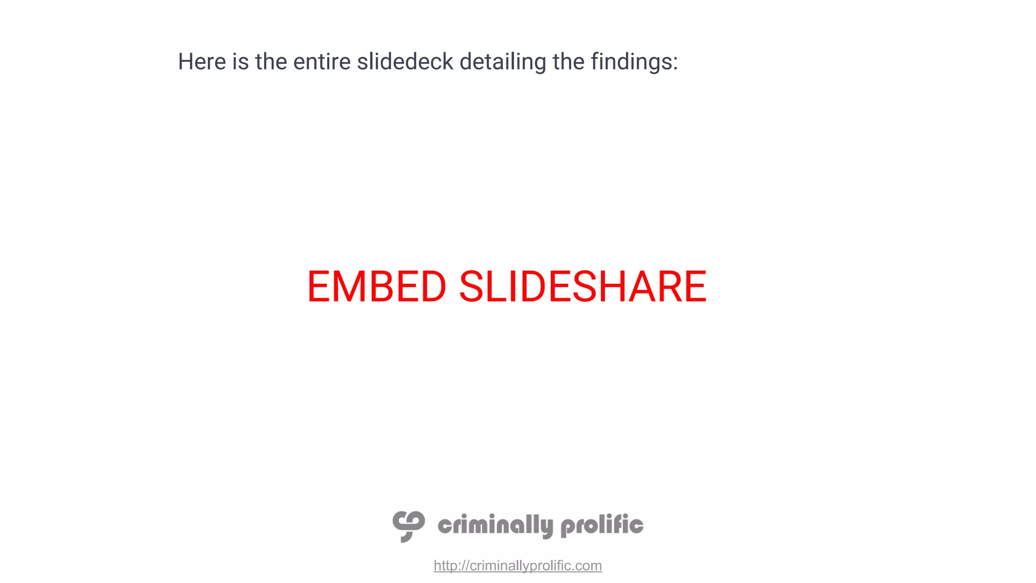 http://criminallyprolific.com
Here is the entire slidedeck detailing the findings:
EMBED SLIDESHARE
 
