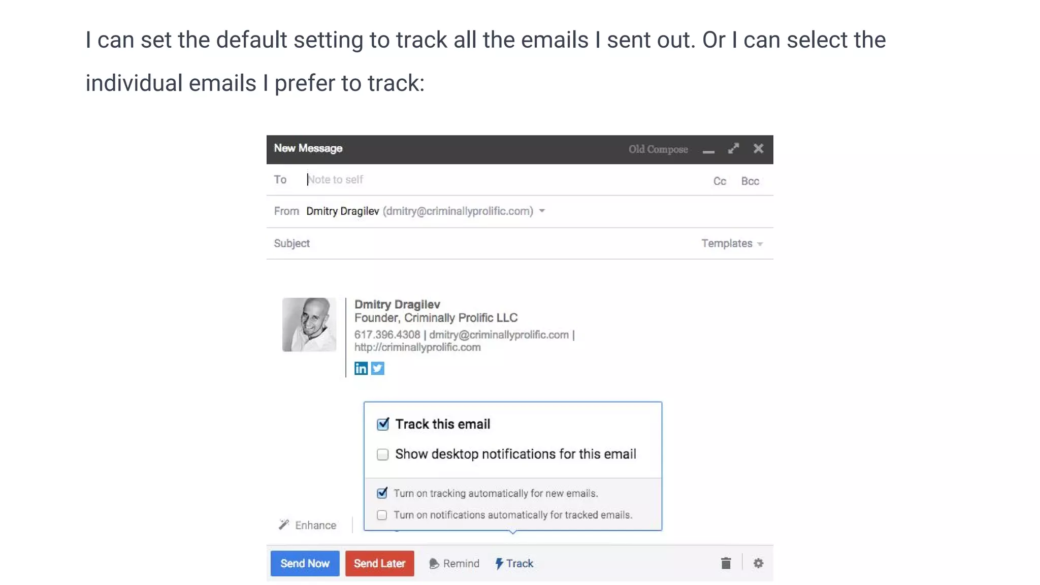 http://criminallyprolific.com
I can set the default setting to track all the emails I sent out. Or I can select the
individual emails I prefer to track:
 