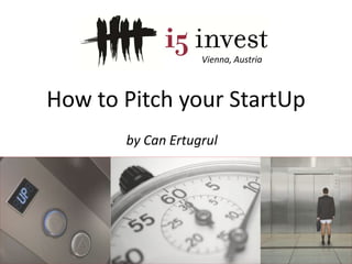 Vienna, Austria How to Pitch your StartUp by Can Ertugrul 