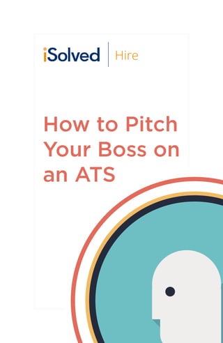 Hire
How to Pitch
Your Boss on
an ATS
 