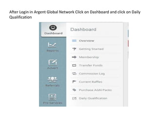 After Login in Argent Global Network Click on Dashboard and click on Daily
Qualification
 