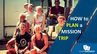 HOW to
PLAN a
TRIP
MISSION
 