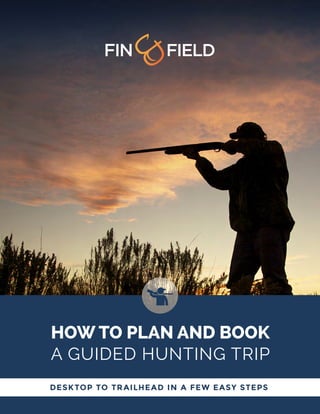 HOW TO PLAN AND BOOK
A GUIDED HUNTING TRIP
DESKTOP TO TRAILHEAD IN A FEW EASY STEPS
 