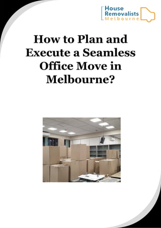 How to Plan and
Execute a Seamless
Office Move in
Melbourne?
 