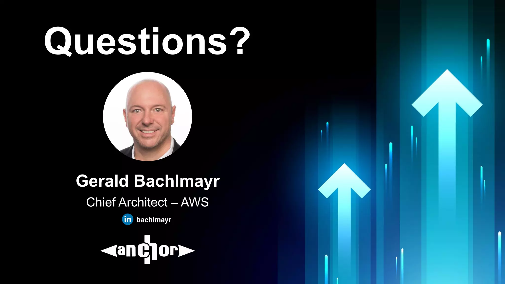 Questions?
Gerald Bachlmayr
Chief Architect – AWS
bachlmayr
 