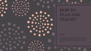 How to plan and teach | PPTX