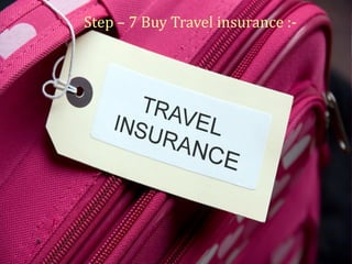 Step – 9 Buy Travel insurance :-
 