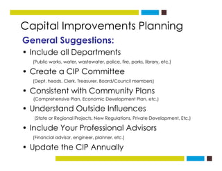 Capital Improvements Planningg
General Suggestions:
• Include all DepartmentsInclude all Departments
(Public works, water,...