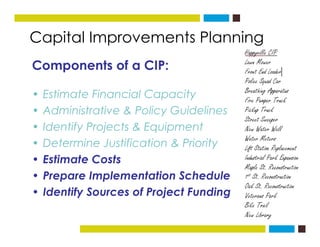 Capital Improvements Planningg
Components of a CIP:
• Estimate Financial Capacity
Ad i i t ti & P li G id li• Administrati...