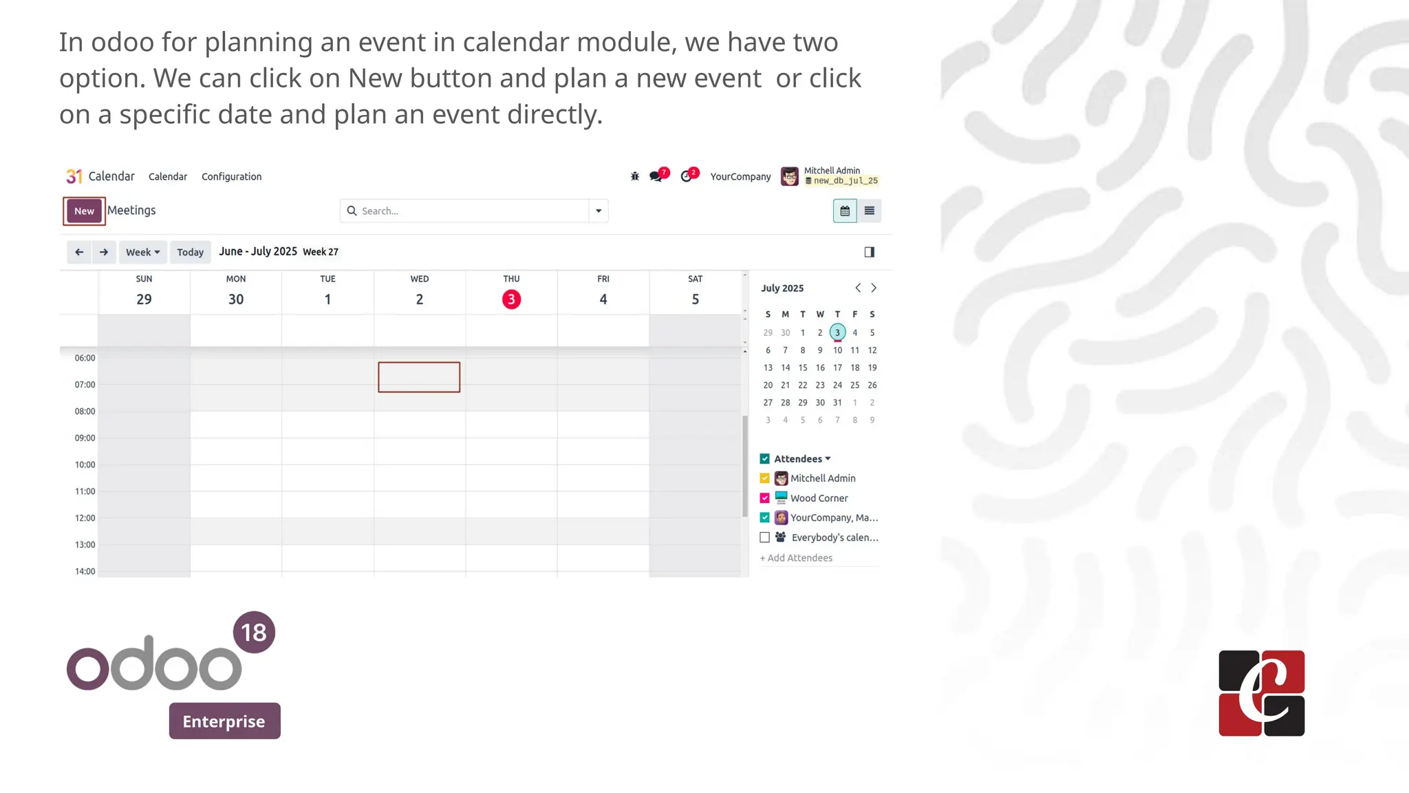 Enterprise
In odoo for planning an event in calendar module, we have two
option. We can click on New button and plan a new event or click
on a specific date and plan an event directly.
 