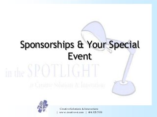 Sponsorships & Your Special
Event

Creative Solutions & Innovations
| www.creative-si.com | 404.325.7031

 