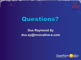 Questions?
    Dux Raymond Sy
dux.sy@innovative-e.com
 