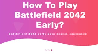 How To Play
Battlefield 2042
Early?
B a t t l e f i e l d 2 0 4 2 e a r l y b e t a a c c e s s a n n o u n c e d
 