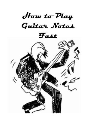 How to Play
Guitar Notes
Fast
 