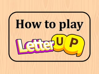 How to play
 