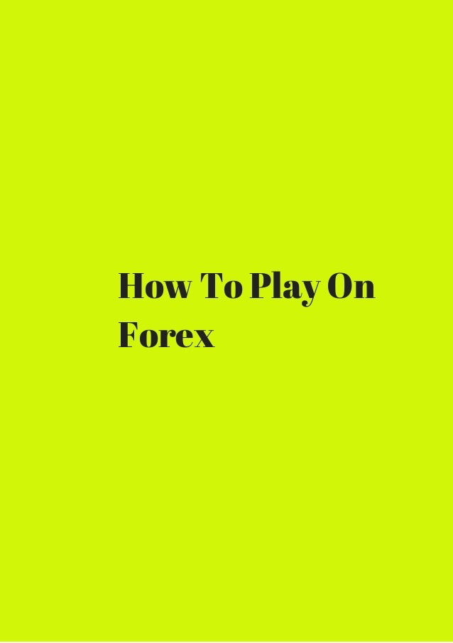 How to play forex