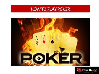 HOW TO PLAY POKER
 