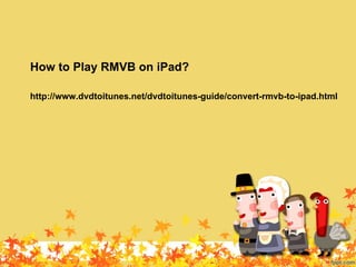How to Play RMVB on iPad?

http://www.dvdtoitunes.net/dvdtoitunes-guide/convert-rmvb-to-ipad.html
 