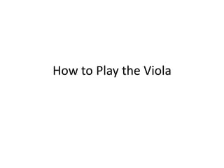 How to Play the Viola
 
