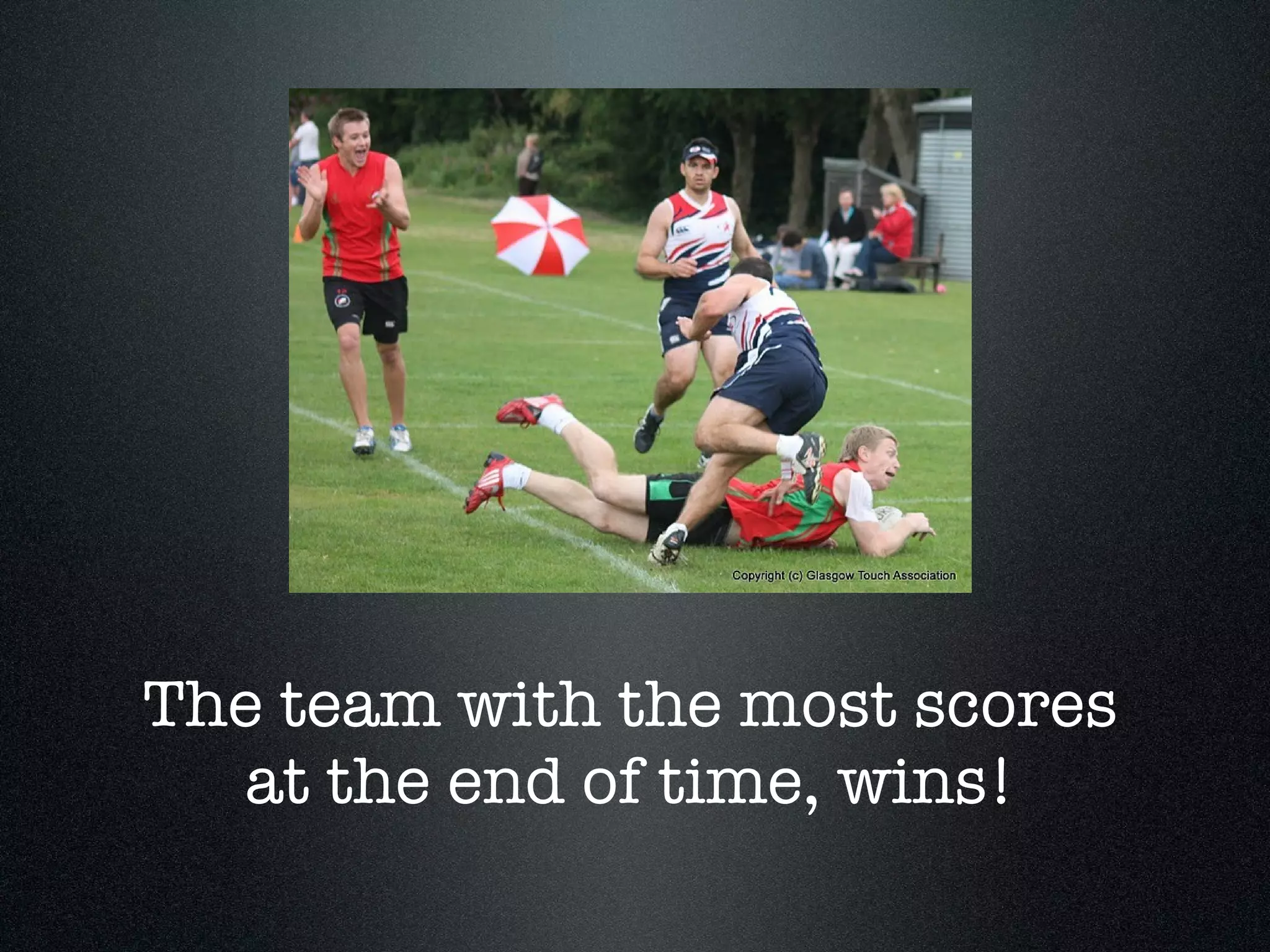 The team with the most scores at the end of time, wins! 