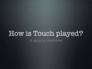 How To Play Touch - A Summary