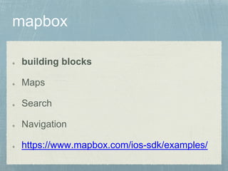 building blocks
Maps
Search
Navigation
https://www.mapbox.com/ios-sdk/examples/
 