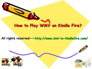 How to Play WMV on Kindle Fire?


All rights reserved——http://www.dvd-to-kindlefire.com/
 