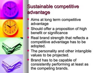 Sustainable competitive
advantage







Aims at long term competitive
advantage
Should offer a proposition of high
b...