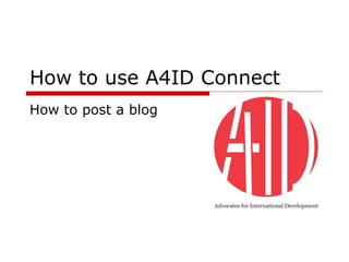 How to use A4ID Connect How to post a blog 
