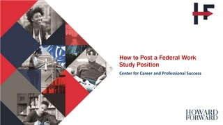 How to Post a Federal Work
Study Position
Center for Career and Professional Success
 