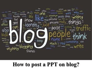 How to post a PPT on blog?
 