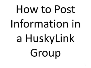 How to Post Information in a HuskyLink Group 1 