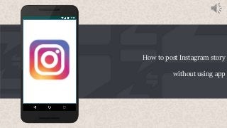 How to post Instagram story
without using app
 