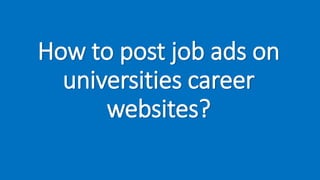 How to post job ads on
universities career
websites?
 