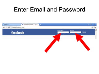 Enter Email and Password
 