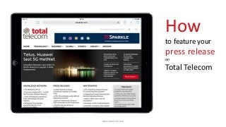 How
to feature your
press release
on
Total Telecom
www.totaltele.com
 
